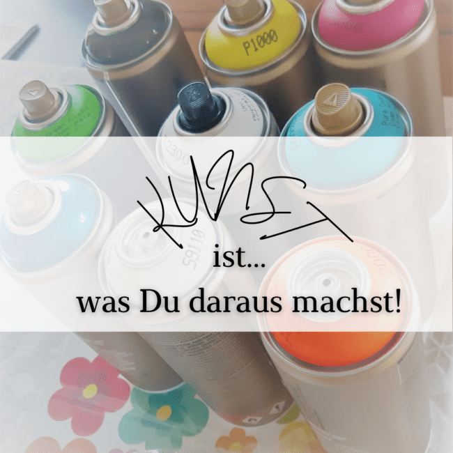 Kopie von KUNST ist... was Du daraus machst!